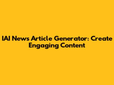 IAI News Article Generator: Create Engaging Content