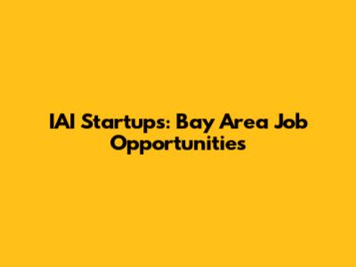IAI Startups: Bay Area Job Opportunities