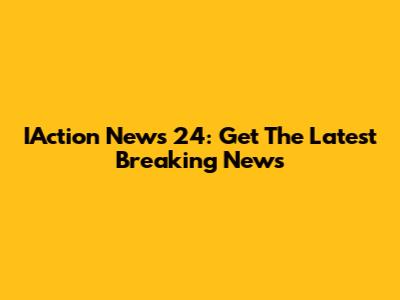IAction News 24: Get The Latest Breaking News