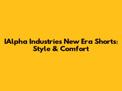 IAlpha Industries New Era Shorts: Style & Comfort