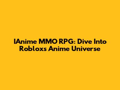IAnime MMO RPG: Dive Into Roblox's Anime Universe