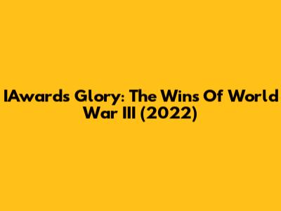 IAwards Glory: The Wins Of World War III (2022)