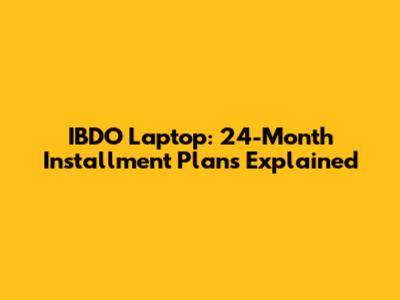 IBDO Laptop: 24-Month Installment Plans Explained
