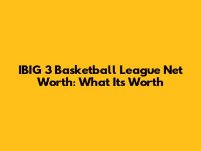 IBIG 3 Basketball League Net Worth: What It's Worth
