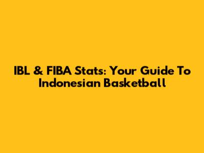 IBL & FIBA Stats: Your Guide To Indonesian Basketball