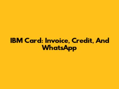 IBM Card: Invoice, Credit, And WhatsApp