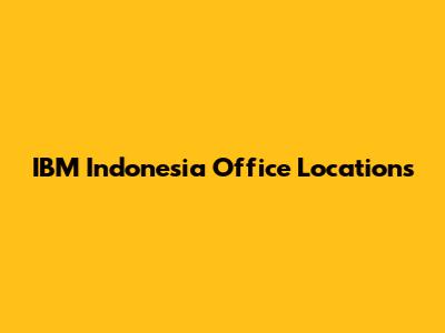 IBM Indonesia Office Locations