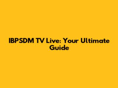 IBPSDM TV Live: Your Ultimate Guide