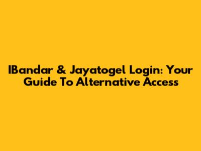 IBandar & Jayatogel Login: Your Guide To Alternative Access