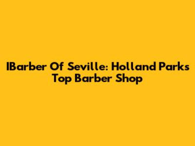 IBarber Of Seville: Holland Park's Top Barber Shop