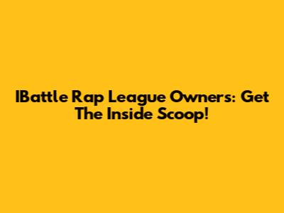 IBattle Rap League Owners: Get The Inside Scoop!