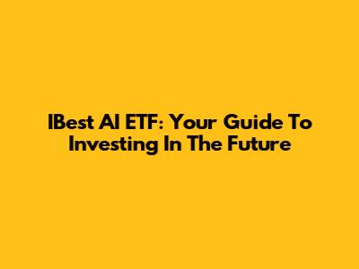 IBest AI ETF: Your Guide To Investing In The Future