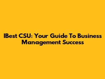 IBest CSU: Your Guide To Business Management Success