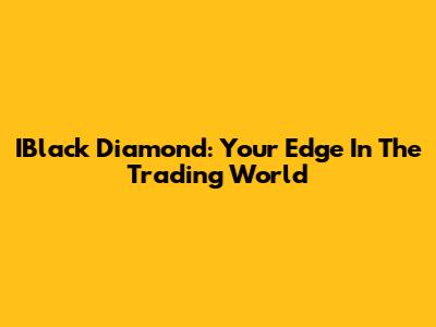 IBlack Diamond: Your Edge In The Trading World