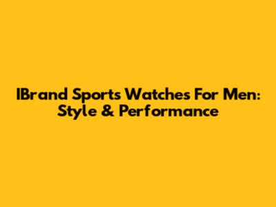 IBrand Sports Watches For Men: Style & Performance