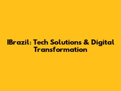 IBrazil: Tech Solutions & Digital Transformation
