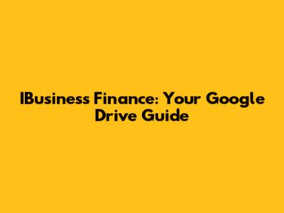 IBusiness Finance: Your Google Drive Guide