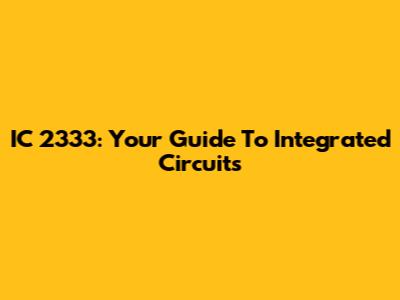 IC 2333: Your Guide To Integrated Circuits