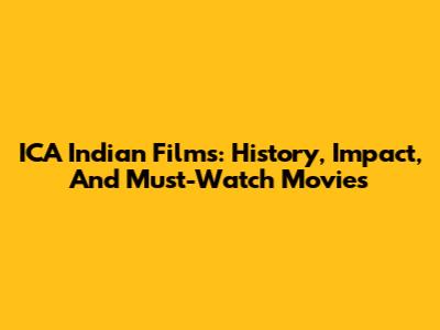 ICA Indian Films: History, Impact, And Must-Watch Movies