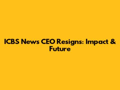 ICBS News CEO Resigns: Impact & Future