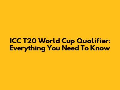 ICC T20 World Cup Qualifier: Everything You Need To Know
