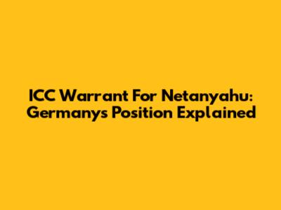 ICC Warrant For Netanyahu: Germany's Position Explained