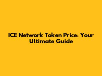 ICE Network Token Price: Your Ultimate Guide