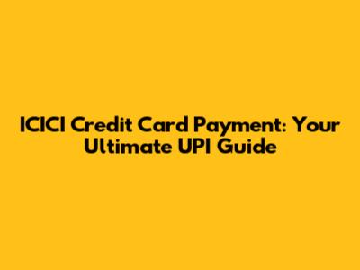 ICICI Credit Card Payment: Your Ultimate UPI Guide