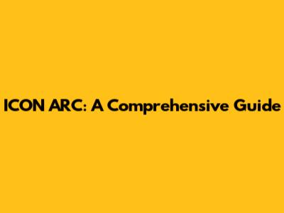 ICON ARC: A Comprehensive Guide