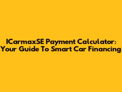 ICarmaxSE Payment Calculator: Your Guide To Smart Car Financing
