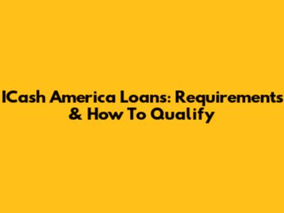 ICash America Loans: Requirements & How To Qualify