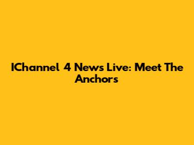 IChannel 4 News Live: Meet The Anchors
