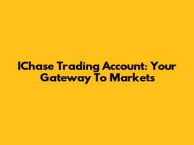 IChase Trading Account: Your Gateway To Markets