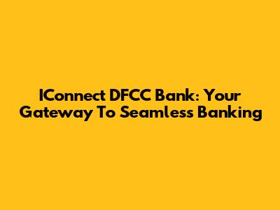 IConnect DFCC Bank: Your Gateway To Seamless Banking