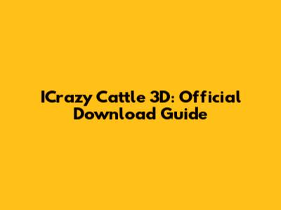 ICrazy Cattle 3D: Official Download Guide