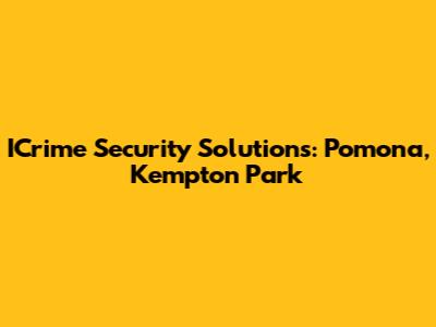 ICrime Security Solutions: Pomona, Kempton Park
