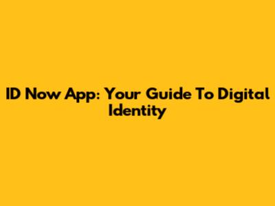 ID Now App: Your Guide To Digital Identity