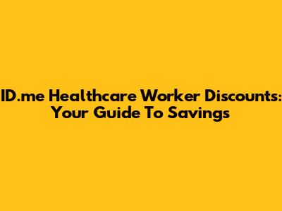 ID.me Healthcare Worker Discounts: Your Guide To Savings