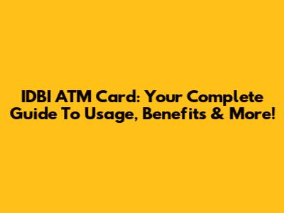 IDBI ATM Card: Your Complete Guide To Usage, Benefits & More!