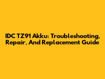 IDC TZ91 Akku: Troubleshooting, Repair, And Replacement Guide