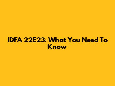 IDFA 22E23: What You Need To Know