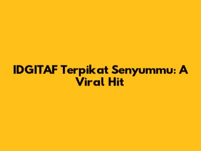 IDGITAF Terpikat Senyummu: A Viral Hit