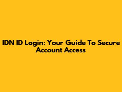 IDN ID Login: Your Guide To Secure Account Access