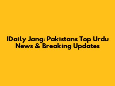 IDaily Jang: Pakistan's Top Urdu News & Breaking Updates
