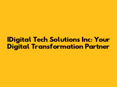 IDigital Tech Solutions Inc: Your Digital Transformation Partner