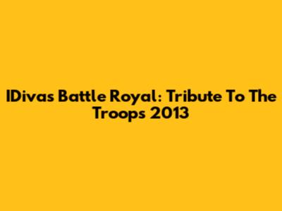 IDivas Battle Royal: Tribute To The Troops 2013