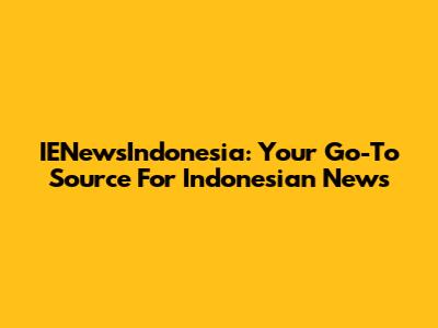 IENewsIndonesia: Your Go-To Source For Indonesian News