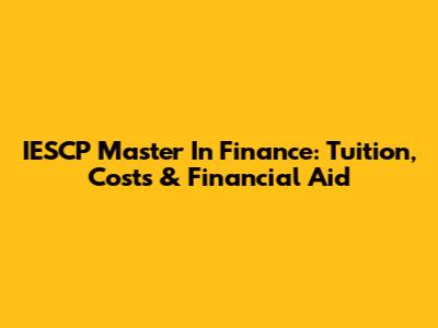 IESCP Master In Finance: Tuition, Costs & Financial Aid