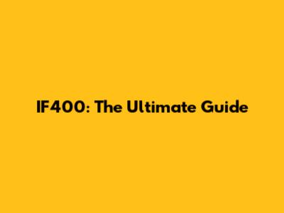IF400: The Ultimate Guide