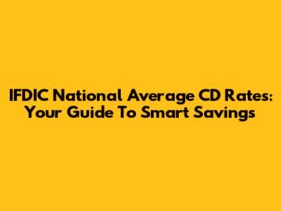 IFDIC National Average CD Rates: Your Guide To Smart Savings